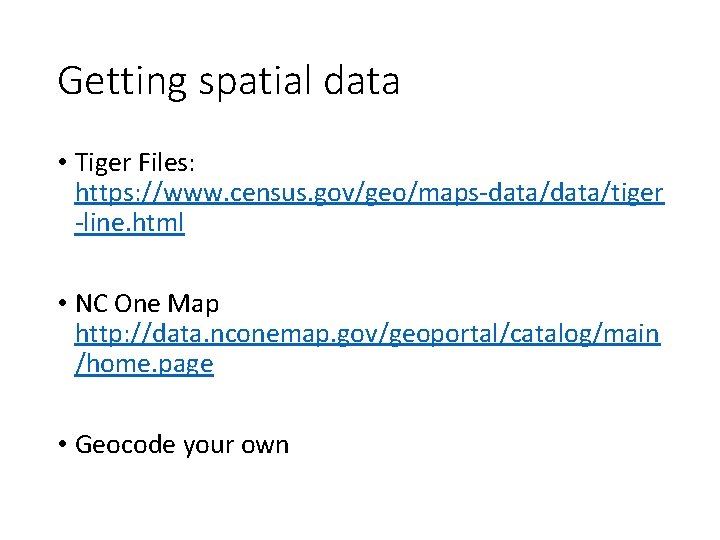 Getting spatial data • Tiger Files: https: //www. census. gov/geo/maps-data/tiger -line. html • NC