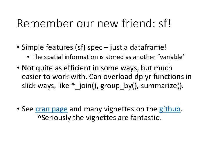 Remember our new friend: sf! • Simple features (sf) spec – just a dataframe!