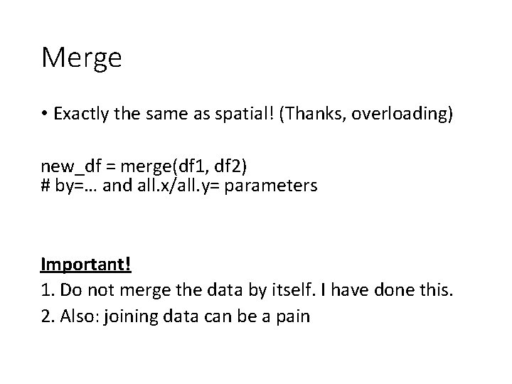 Merge • Exactly the same as spatial! (Thanks, overloading) new_df = merge(df 1, df