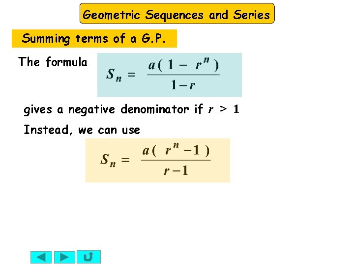 Geometric Sequences and Series Summing terms of a G. P. The formula gives a