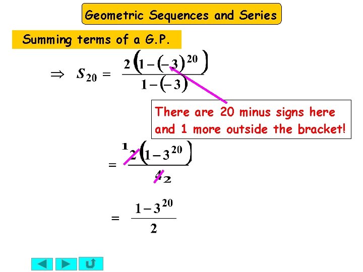 Geometric Sequences and Series Summing terms of a G. P. There are 20 minus