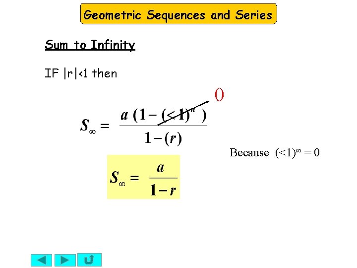Geometric Sequences and Series Sum to Infinity IF |r|<1 then 0 Because (<1)∞ =