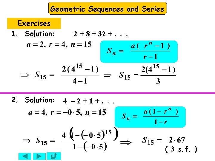 Geometric Sequences and Series Exercises 1. Solution: 2 + 8 + 32 +. .
