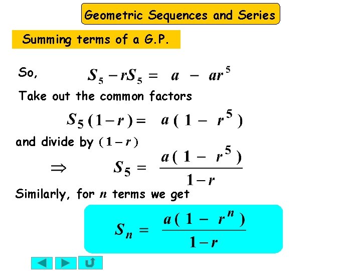 Geometric Sequences and Series Summing terms of a G. P. So, Take out the
