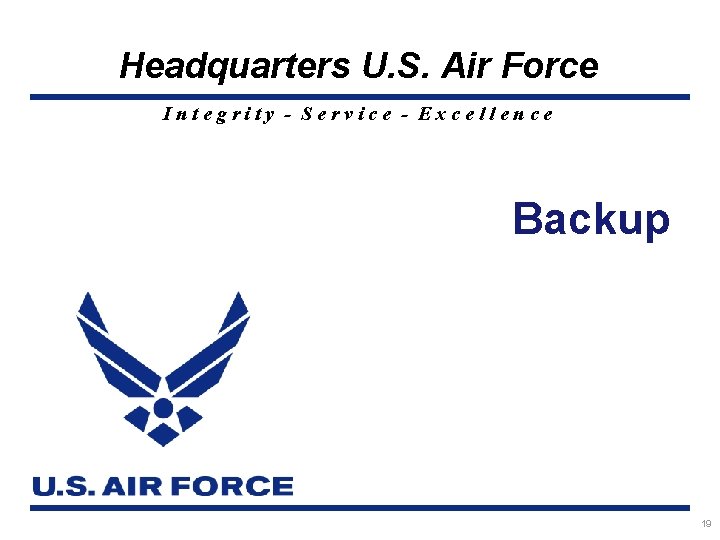 Headquarters U. S. Air Force Integrity - Service - Excellence Backup 19 