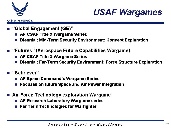 USAF Wargames n “Global Engagement (GE)” AF CSAF Title X Wargame Series n Biennial;