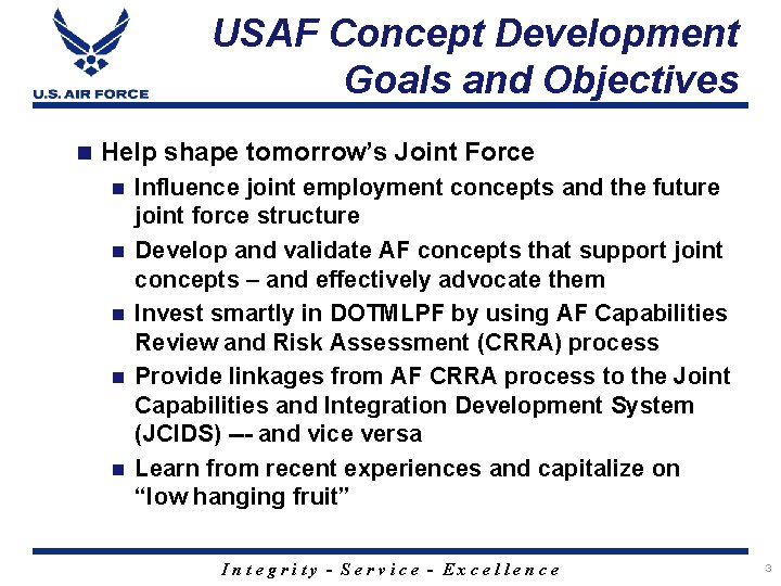 USAF Concept Development Goals and Objectives n Help shape tomorrow’s Joint Force n n