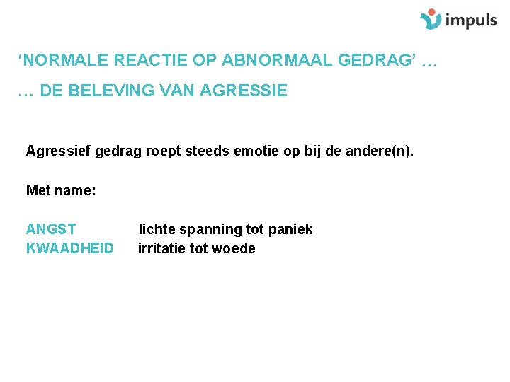 ‘NORMALE REACTIE OP ABNORMAAL GEDRAG’ … … DE BELEVING VAN AGRESSIE Agressief gedrag roept