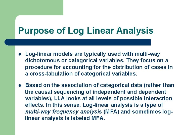 Purpose of Log Linear Analysis l Log-linear models are typically used with multi-way dichotomous