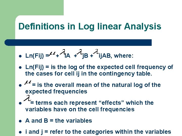 Definitions in Log linear Analysis l Ln(Fij) = + i. A + j. B