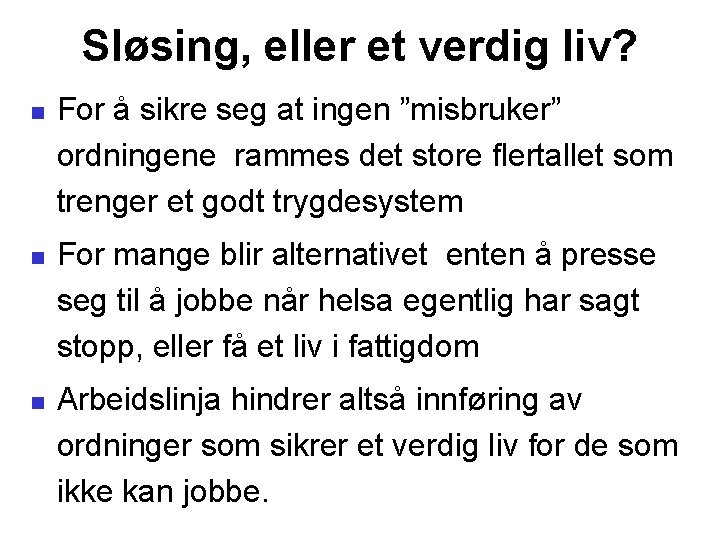 Sløsing, eller et verdig liv? For å sikre seg at ingen ”misbruker” ordningene rammes