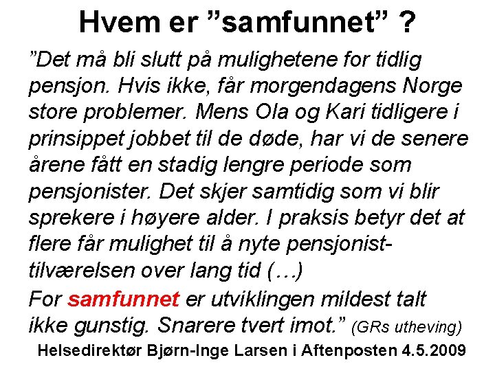 Hvem er ”samfunnet” ? ”Det må bli slutt på mulighetene for tidlig pensjon. Hvis