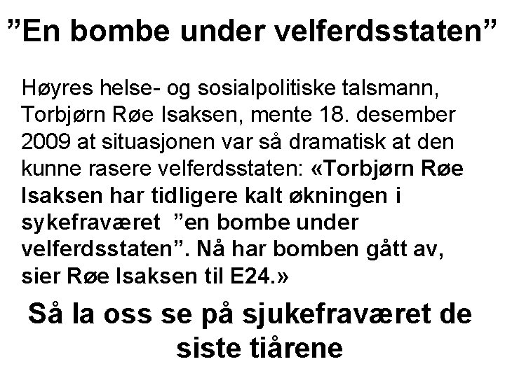 ”En bombe under velferdsstaten” Høyres helse- og sosialpolitiske talsmann, Torbjørn Røe Isaksen, mente 18.