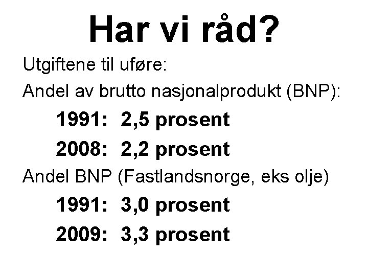 Har vi råd? Utgiftene til uføre: Andel av brutto nasjonalprodukt (BNP): 1991: 2, 5