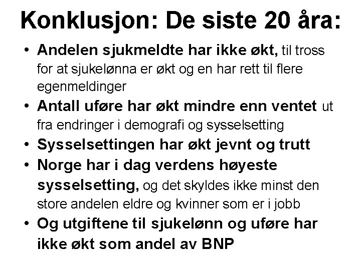 Konklusjon: De siste 20 åra: • Andelen sjukmeldte har ikke økt, til tross for