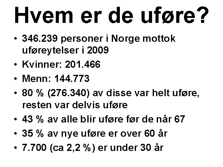 Hvem er de uføre? • 346. 239 personer i Norge mottok uføreytelser i 2009