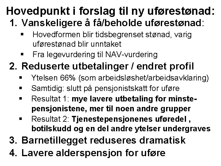 Hovedpunkt i forslag til ny uførestønad: 1. Vanskeligere å få/beholde uførestønad: § § Hovedformen