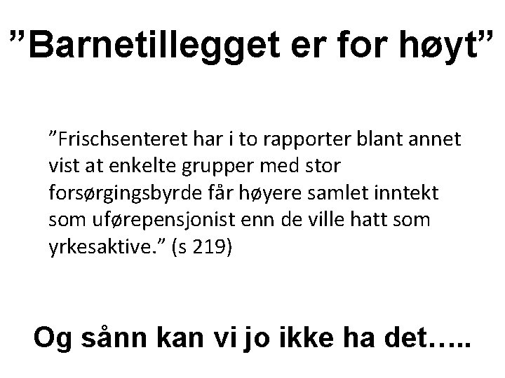 ”Barnetillegget er for høyt” ”Frischsenteret har i to rapporter blant annet vist at enkelte