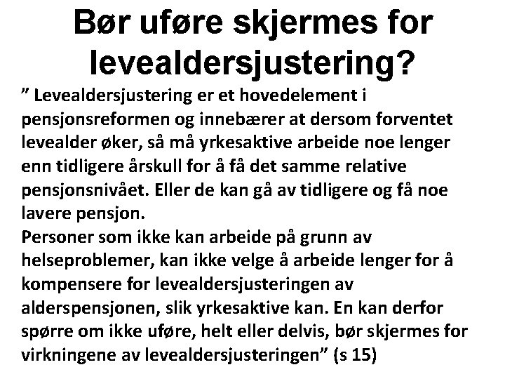 Bør uføre skjermes for levealdersjustering? ” Levealdersjustering er et hovedelement i pensjonsreformen og innebærer