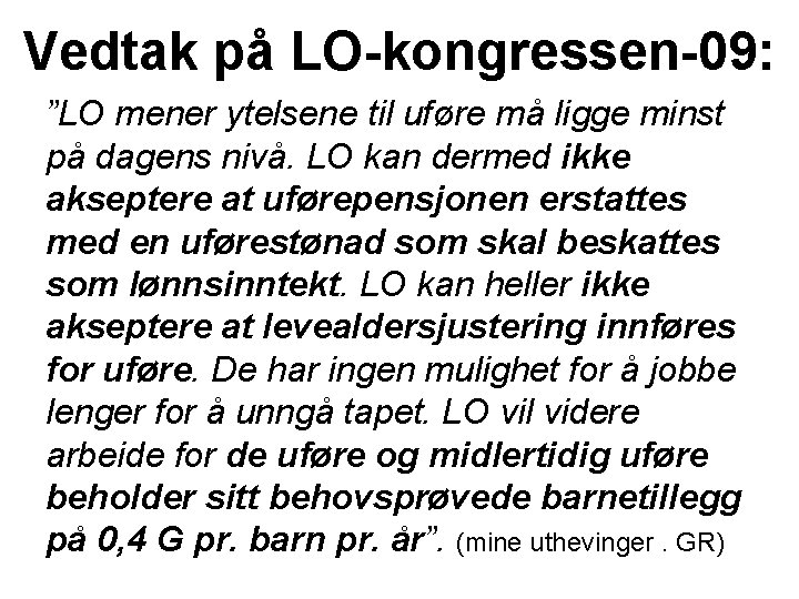 Vedtak på LO-kongressen-09: ”LO mener ytelsene til uføre må ligge minst på dagens nivå.