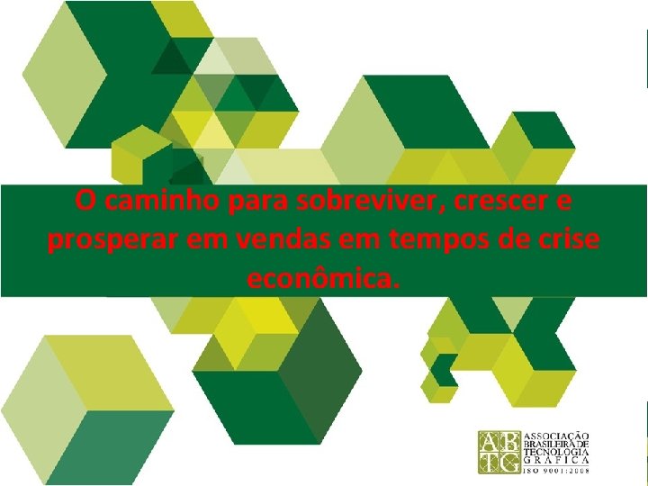 O caminho para sobreviver, crescer e prosperar em vendas em tempos de crise econômica.