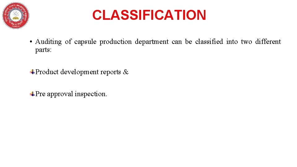 CLASSIFICATION • Auditing of capsule production department can be classified into two different parts: