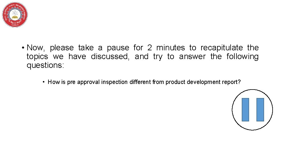  • Now, please take a pause for 2 minutes to recapitulate the topics