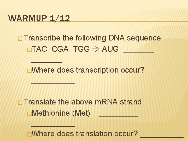 WARMUP 1/12 � Transcribe the following DNA sequence �TAC CGA TGG AUG _______ �Where
