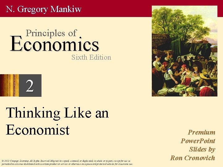N. Gregory Mankiw Principles of Economics Sixth Edition 2 Thinking Like an Economist ©