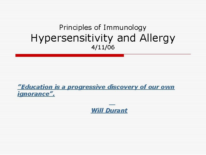 Principles of Immunology Hypersensitivity and Allergy 4/11/06 ”Education is a progressive discovery of our