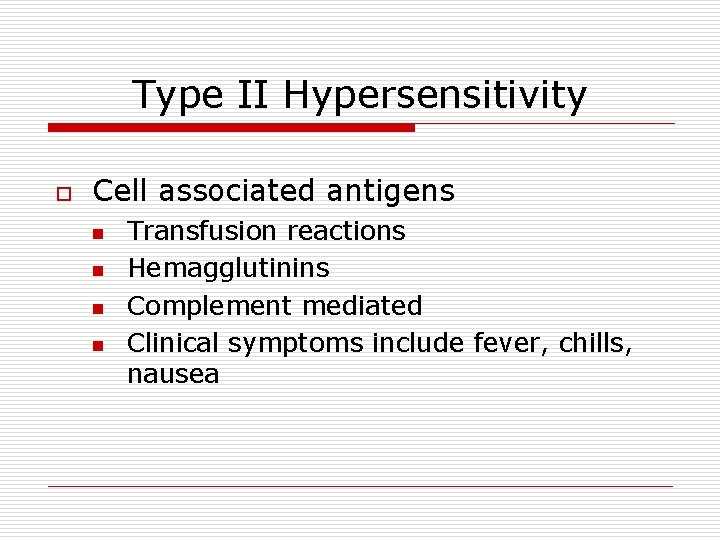 Type II Hypersensitivity o Cell associated antigens n n Transfusion reactions Hemagglutinins Complement mediated