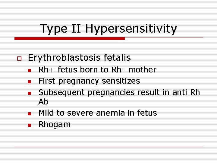 Type II Hypersensitivity o Erythroblastosis fetalis n n n Rh+ fetus born to Rh-