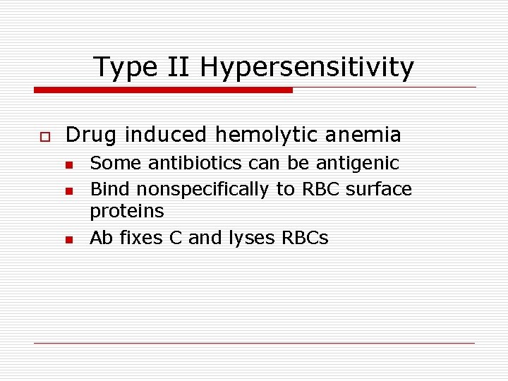 Type II Hypersensitivity o Drug induced hemolytic anemia n n n Some antibiotics can