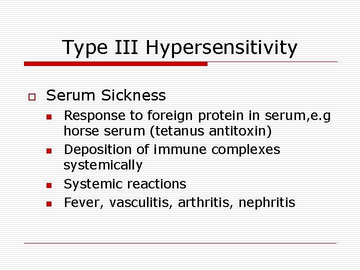 Type III Hypersensitivity o Serum Sickness n n Response to foreign protein in serum,