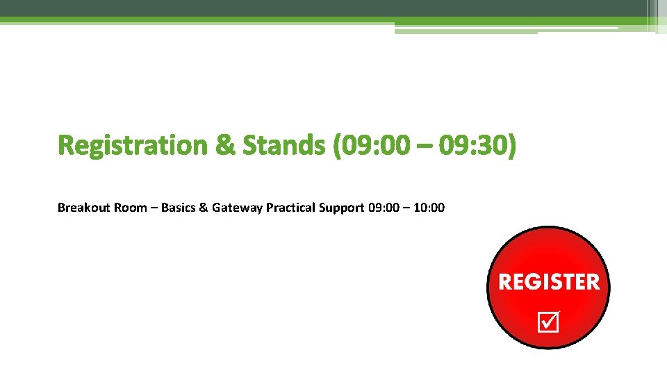 Registration & Stands (09: 00 – 09: 30) Breakout Room – Basics & Gateway