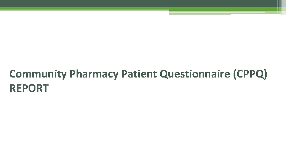 Community Pharmacy Patient Questionnaire (CPPQ) REPORT 