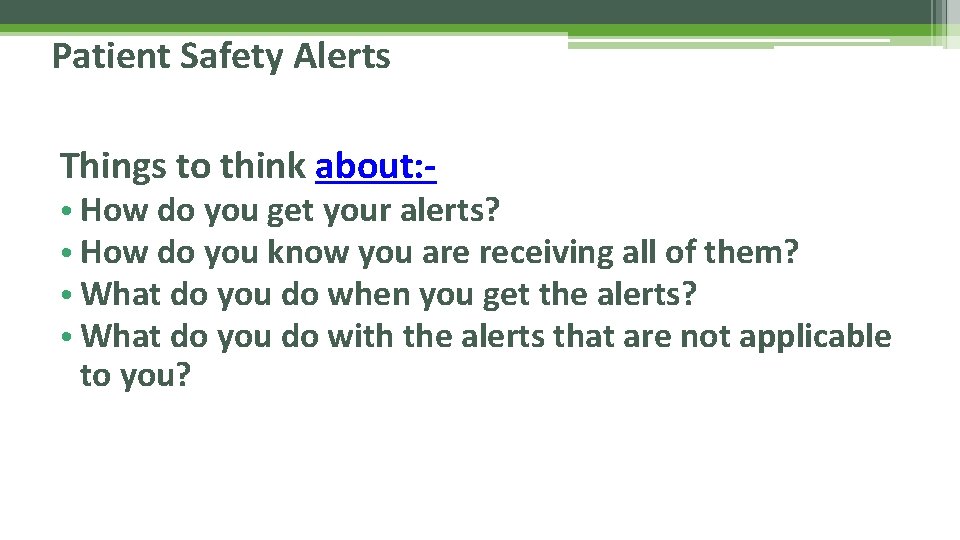 Patient Safety Alerts Things to think about: - • How do you get your