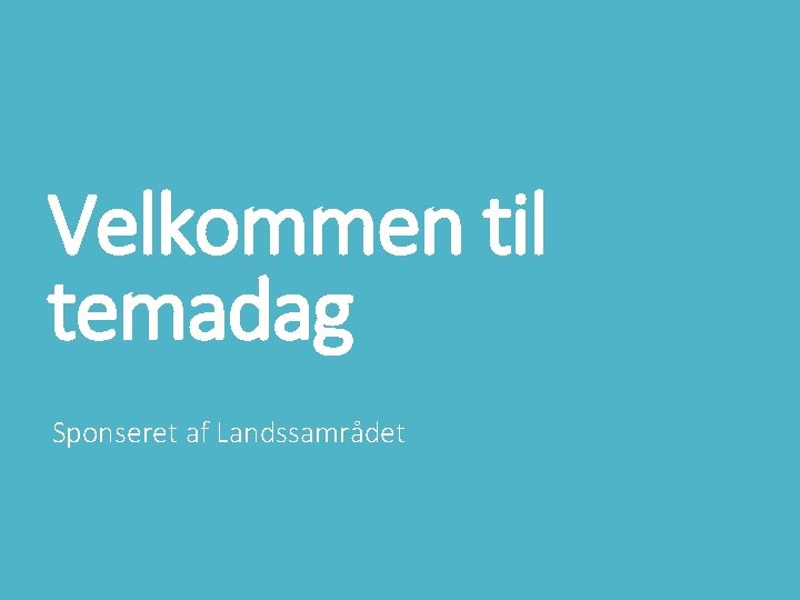 Velkommen til temadag Sponseret af Landssamrådet 