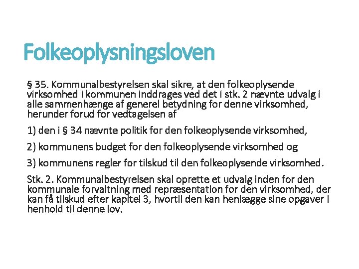 Folkeoplysningsloven § 35. Kommunalbestyrelsen skal sikre, at den folkeoplysende virksomhed i kommunen inddrages ved