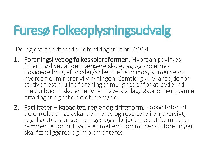 Furesø Folkeoplysningsudvalg De højest prioriterede udfordringer i april 2014 1. Foreningslivet og folkeskolereformen. Hvordan