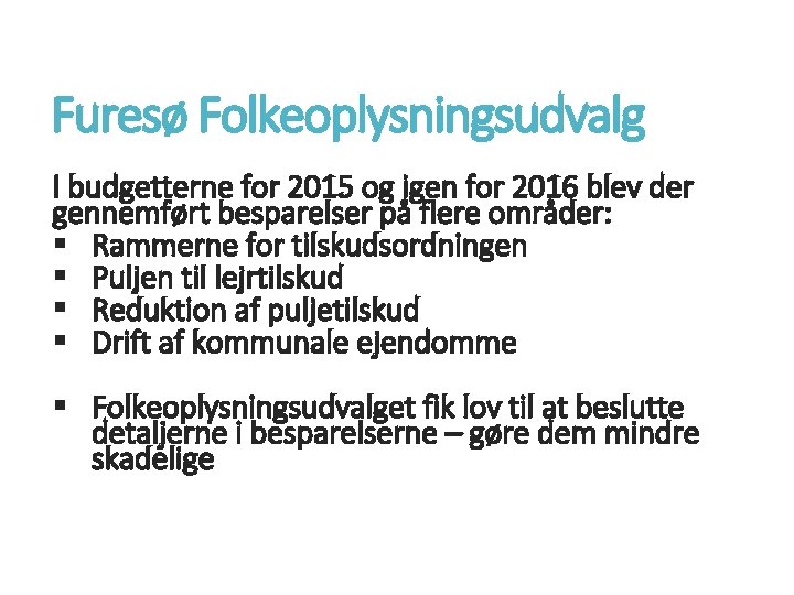 Furesø Folkeoplysningsudvalg I budgetterne for 2015 og igen for 2016 blev der gennemført besparelser