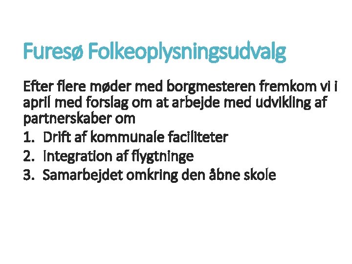 Furesø Folkeoplysningsudvalg Efter flere møder med borgmesteren fremkom vi i april med forslag om