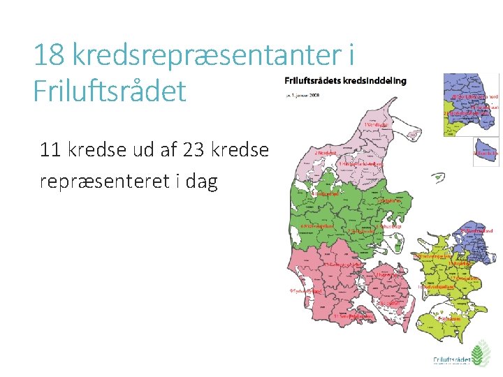 18 kredsrepræsentanter i Friluftsrådet 11 kredse ud af 23 kredse repræsenteret i dag 