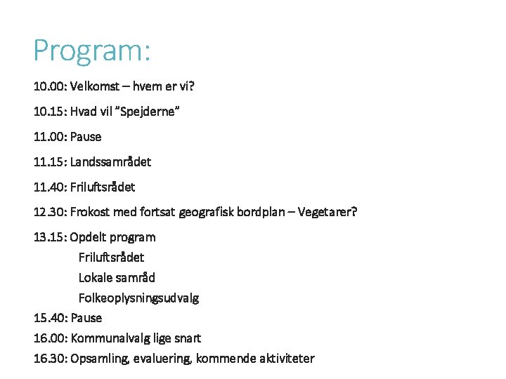 Program: 10. 00: Velkomst – hvem er vi? 10. 15: Hvad vil ”Spejderne” 11.