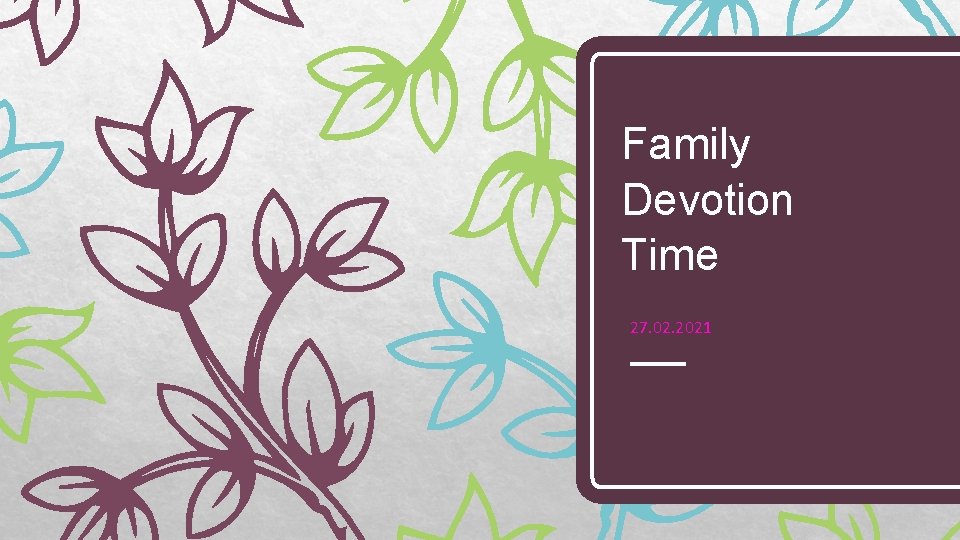 Family Devotion Time 27. 02. 2021 