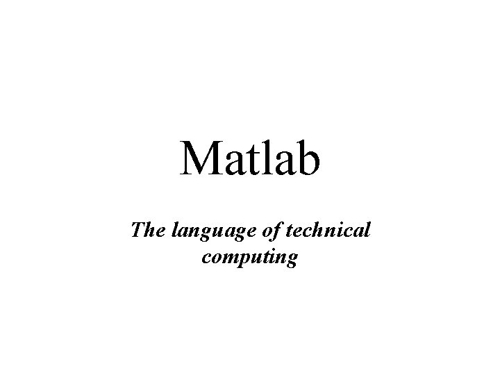 Matlab The language of technical computing 