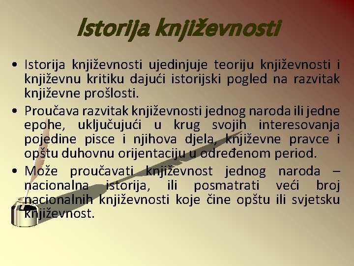 Istorija književnosti • Istorija književnosti ujedinjuje teoriju književnosti i književnu kritiku dajući istorijski pogled