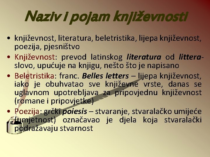 Naziv i pojam književnosti • književnost, literatura, beletristika, lijepa književnost, poezija, pjesništvo • Književnost: