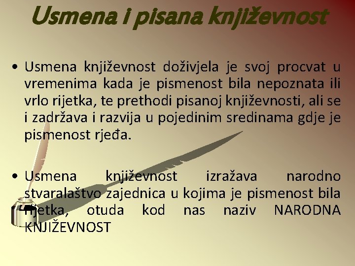 Usmena i pisana književnost • Usmena književnost doživjela je svoj procvat u vremenima kada