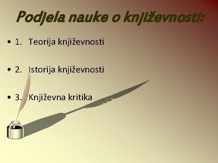 Podjela nauke o književnosti: • 1. Teorija književnosti • 2. Istorija književnosti • 3.